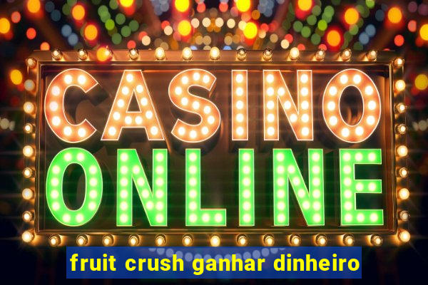 fruit crush ganhar dinheiro